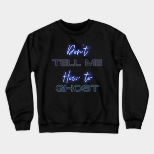 Don't Tell Me How To Ghost - Julie and the Phantoms Crewneck Sweatshirt